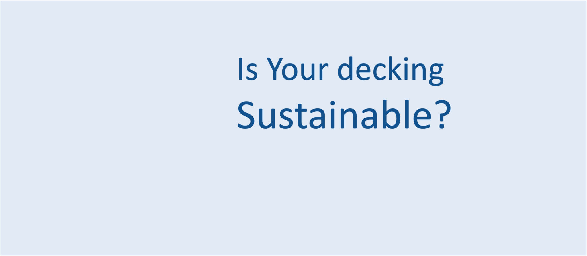 Is your decking sustainable